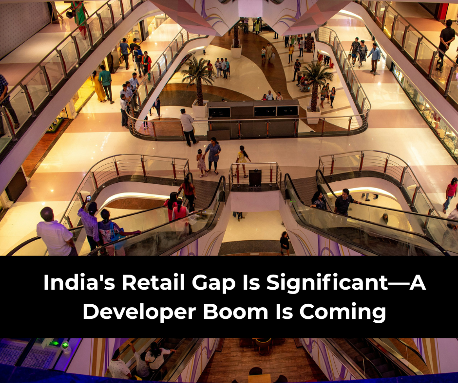 India’s Retail Gap Is Real—A Developer’s Boom Is On the Horizon