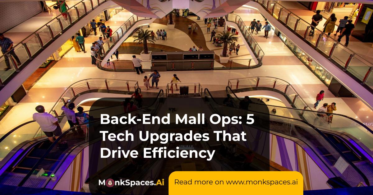 Back-End Mall Ops: 5 Tech Upgrades That Drive Efficiency and Growth